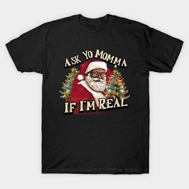 Ask your momma  if I'm real T-Shirt by MZeeDesigns